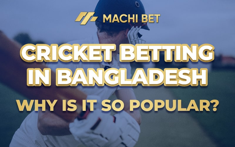 The Popularity of Cricket Betting in Bangladesh: Exploring the Reasons