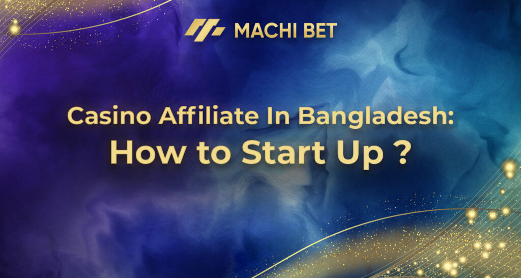 Casino Affiliate In Bangladesh - How to start up ?